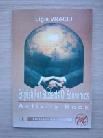 Ligia Vraciu - English for students of economics. Activity book