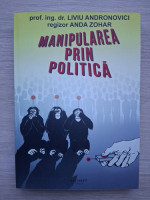 Liviu Andronovici - Manipularea prin politica