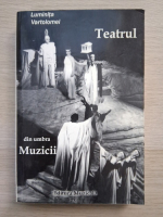 Luminita Vartolomei - Teatrul din umbra muzicii