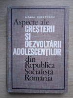Maria Cristescu - Aspecte ale cresterii si dezvoltarii adolescentilor din Republica Socialista Romania