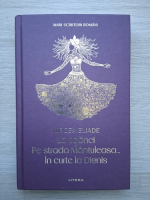 Mircea Eliade - La tiganci. Pe strada Mantuleasa. In curte la Dionis