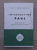 N. T. Wright - Interpreting Paul. Essays on the apostle and his letters