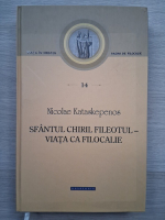 Nicolae Kataskepenos - Sfantul Chiril fileotul. Viata ca filocalie
