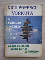Nicu Popescu Vorkuta - Un legionar dincolo de cercul polar