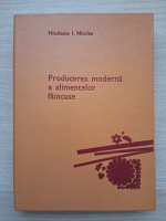 Niculae I. Niculescu - Producerea moderna a alimentelor fainoase
