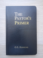 O. S. Hawkins - The pastor's primer