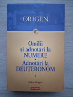 Origen - Omilii si adnotari la numere. Adnotari la Deuteronom (volumul 1, editie bilingva)
