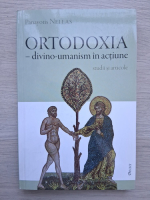 Panayotis Nellas - Ortodoxia-divino-umanism in actiune