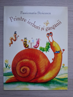 Passionaria Stoicescu - Printre ierburi si ganganii