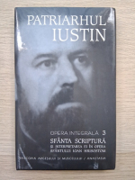 Patriarhul Iustin - Opera integrala, volumul 3. Sfanta Scriptura  si interpretarea ei in opera sfantului Ioan Hrisostom