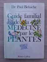 Paul Belaiche - Guide familial de la medecine par les plantes