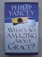 Philip Yancey - What's so amazing about Grace?