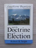 Robert B. Selph - Southern Baptists and the Doctrine of Election