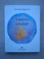 Savatie Bastovoi - Lumina celuilalt