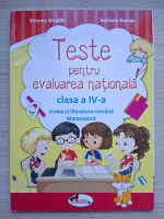 Simona Grujdin, Adriana Borcan - Teste pentru evaluarea nationala clasa a IV- a. Limba si literatura romana. Matematica 