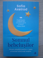 Sofia Axelrod - Somnul bebelusilor. Metoda stiintifica pentru a-i ajuta sa doarma neintrerupt noaptea