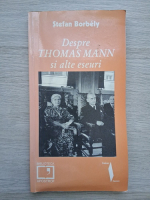 Stefan Borbely - Despre Thomas Mann si alte eseuri