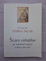 Sterea Tache - Scara virtutilor pe intelesul tuturor (celor care vor)