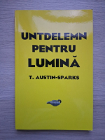 T. Austin-Sparks - Untdelemn pentru lumina