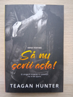Teagan Hunter - Sa nu scrii asta!