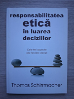Thomas Schirrmacher - Responsabilitatea etica in luarea deciziilor. Cele trei aspecte ale fiecarei decizii