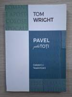 Tom Wright - Pavel pentru toti. Galateni si Tesaloniceni