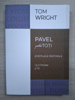 Tom Wright - Pevel pentru toti. Epistolele pastorale 1 si 2 Timotei si Tit