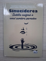 Tudorel Butoi, Valentin Iftenie - Sinuciderea. Subtila enigma a unui sumbru paradox