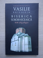 Vasilie Krivosein - Biserica soborniceasca. Texte ecleziologice
