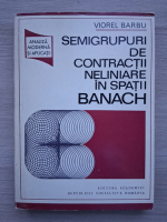 Viorel Barbu - Semigrupuri de contractii neliniare in spatii Banach