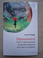 Virginie Meggle - Hiperemotivii. Cum sa supravietuiesti furtunilor interioare: de la haos la echilibru
