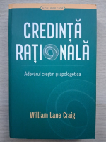 William Lane Craig - Credinta rationala. Adevarul crestin si apologetica