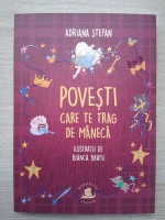 Adriana Stefan - Povesti care te trag de maneca