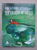 Ana Alfianu - Tue, uriasul de gheata