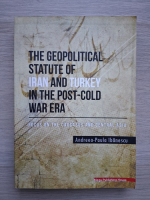 Andreea-Paula Ibanescu - The geopolitical statute of Iran and Turkey in the post-cold war era. Focus on the caucasus and central Asia