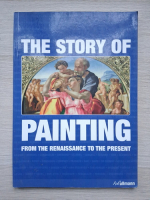 Anna C. Krausse - The story of painting. From the renaissance to the present