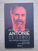 Antonie de Suroj - Esti crestin sau doar bisericos