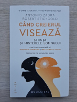 Antonio Zadra, Robert Stickgold - Cand creiereul viseaza. Stiinta si misterele somnului