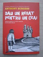 Antony Burgess -  Dau un regat pentru un ceai 