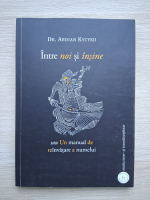 Ardian Kycyku - Intre noi si insine. Un manual de rainvatare a numelui