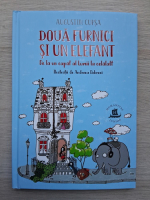 Augustin Cupsa - Doua furnici si un elefant