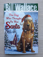 Bill Wallace - The dog who thought he was Santa