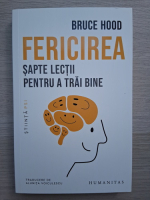 Bruce Hood - Fericirea, sapte lectii pentru a trai bine