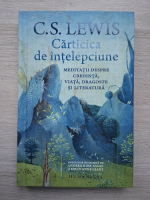C. S. Lewis - Carticica de intelepciune. Meditatii despre credinta, viata, dragoste si literatura
