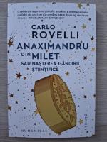 Carlo Rovelli - Anaximandru din Milet sau nasterea gandirii stiintifice