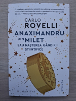 Carlo Rovelli - Anaximandru din Milet sau nasterea gandirii stiintifice