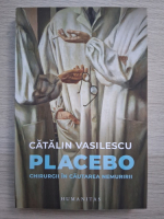 Catalin Vasilescu - Placebo. Chirurgii in cautarea nemuririi