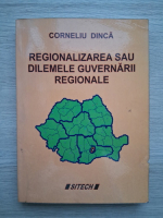Cornelia Dinca - Regionalizarea sau dilemele guvernarii regionale
