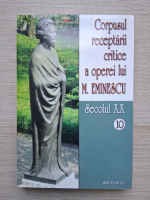 Corpusul receptarii critice a operei lui M. Eminescu (volumul 10, Secolul XX)