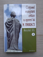 Corpusul receptarii critice a operei lui M. Eminescu (volumul 4, Secolul XX)